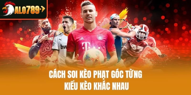 Cách soi kèo phạt góc từng kiểu kèo khác nhau
