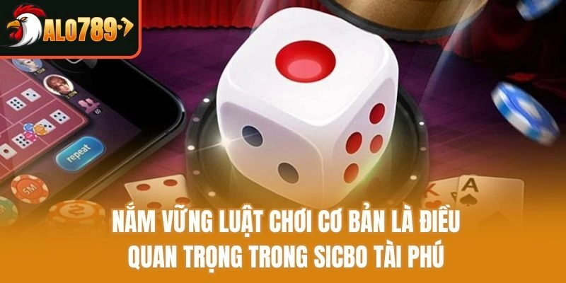 Nắm vững luật chơi cơ bản là điều quan trọng trong Sicbo tài phú
