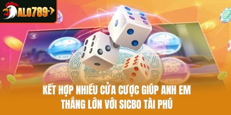 Kết hợp nhiều cửa cược giúp anh em thắng lớn với Sicbo tài phú
