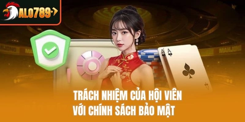 Trách nhiệm của hội viên với chính sách bảo mật