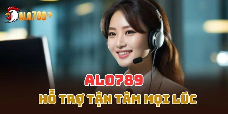 Đội ngũ CSKH Alo789 làm việc 24/7, hỗ trợ mọi vấn đề người chơi